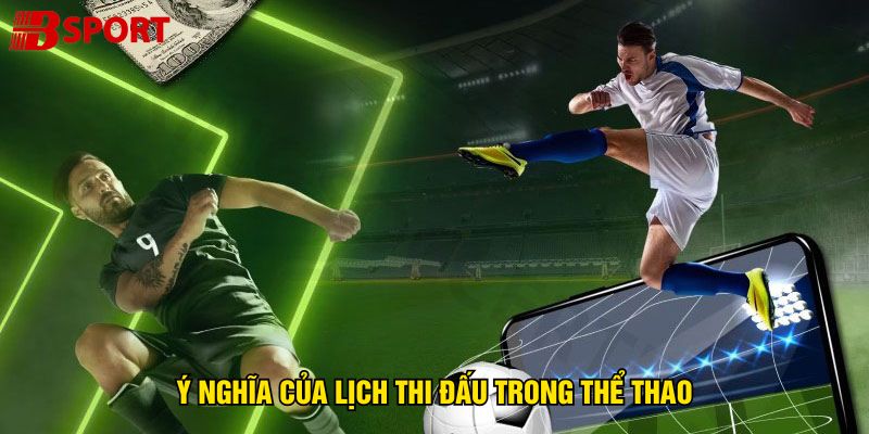 y-nghia-cua-lich-thi-dau-trong-the-thao